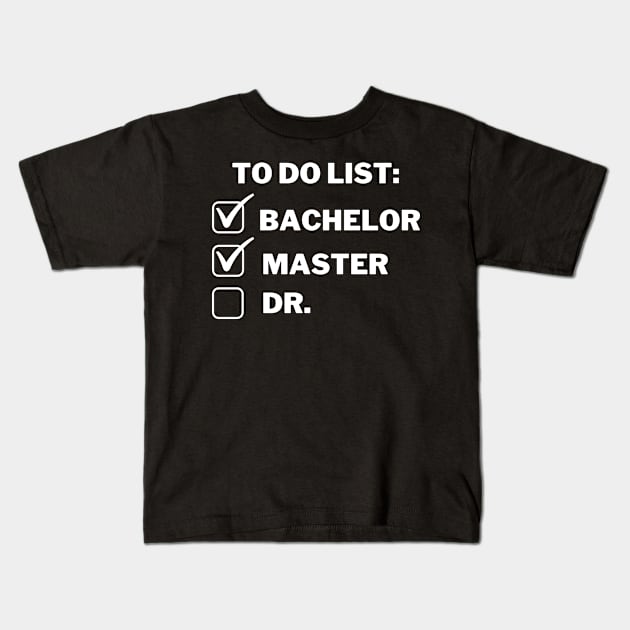 To do list: bachelor, master and Dr. Kids T-Shirt by MikeMeineArts